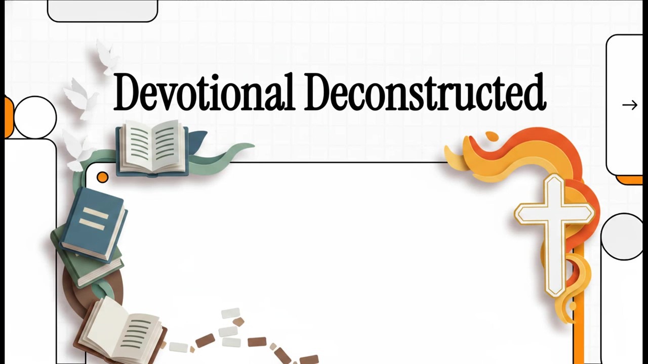 Devotional Deconstructed